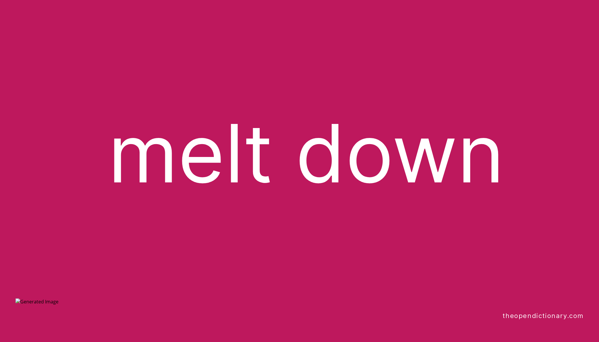 MELT DOWN Phrasal Verb MELT DOWN Definition Meaning And Example